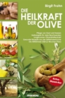 Die Heilkraft der Olive : Pflege von Haut und Haaren - Heilrezepte fur viele Beschwerden - Jungbrunnen Olivenblattextrakt - Gesunde Rezepte aus der Mittelmeerkuche - Die Mittelmeer-Diat (2-Wochen-Plan - eBook
