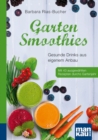 Garten-Smoothies. Kompakt-Ratgeber : Gesunde Drinks aus eigenem Anbau. Mit 43 ausgewahlten Rezepten durchs Gartenjahr - eBook