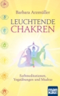 Leuchtende Chakren : Farbmeditationen, Yogaubungen und Mudras - eBook