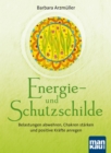 Energie- und Schutzschilde : Belastungen abwehren, Chakren starken und positive Krafte anregen - eBook
