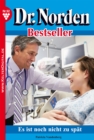 Dr. Norden Bestseller 92 - Arztroman : Es ist noch nicht zu spat - eBook