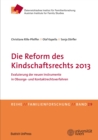 Die Reform des Kindschaftsrechts 2013 : Evaluierung der neuen Instrumente in Obsorge- und Kontaktrechtsverfahren - eBook