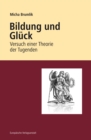 Bildung und Gluck : Versuch einer Theorie der Tugenden - eBook