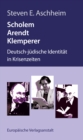 Scholem, Arendt, Klemperer : Deutsch-judische Identitat in Krisenzeiten - eBook