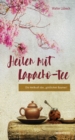 Heilen mit Lapacho-Tee : Die Heilkraft des "gottlichen Baumes" - eBook