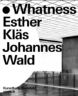 Whatness : Esther Klas & Johannes Wald - Book