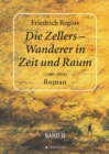 Die Zellers - Wanderer in Raum und Zeit (1480-2014), Band II : Roman - eBook