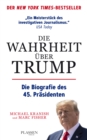 Die Wahrheit uber Trump : Die Biografie des 45. Prasidenten - eBook
