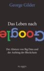 Das Leben nach Google : Der Absturz von Big Data und der Aufstieg der Blockchain - eBook