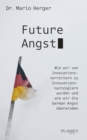 Future Angst : Wie wir von Innovationsvorreitern zu Innovationsnachzuglern wurden und wie wir die German Angst uberwinden - eBook
