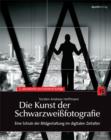 Die Kunst der Schwarzweifotografie : Eine Schule der Bildgestaltung im digitalen Zeitalter - eBook