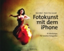 Fotokunst mit dem iPhone : 45 Workshops fur kreative Fotografen - eBook