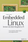 Embedded Linux lernen mit dem Raspberry Pi : Linux-Systeme selber bauen und programmieren - eBook