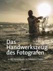 Das Handwerkszeug des Fotografen : In 60 Workshops zu besseren Fotos - eBook