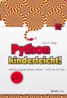 Python kinderleicht! : Einfach programmieren lernen - nicht nur fur Kids - eBook