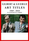 Gilbert & George : Art Titles 1969-2010 - Book
