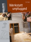 Werkstatt unplugged : 11 Projekte mit Herz, Hand und Hobel - eBook