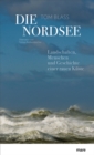 Die Nordsee : Landschaften, Menschen und Geschichte einer rauen Kuste - eBook