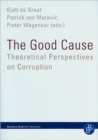 The Good Cause : Theoretical Perspectives on Corruption - Book