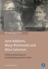 Jane Addams, Mary Richmond und Alice Salomon : Professionalisierung und Disziplinbildung Sozialer Arbeit - eBook