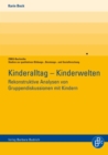 Kinderalltag - Kinderwelten : Rekonstruktive Analysen von Gruppendiskussionen mit Kindern - eBook