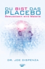Du bist das Placebo : Bewusstsein wird Materie - eBook