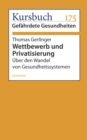 Wettbewerb und Privatisierung : Uber den Wandel von Gesundheitssystemen - eBook