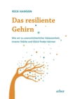 Das resiliente Gehirn : Wie wir zu unerschutterlicher Gelassenheit, innerer Starke und Gluck finden konnen - eBook