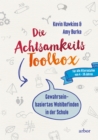 Die Achtsamkeit-Toolbox : Gewahrseinbasiertes Wohlbefinden in der Schule - Fur alle Altersstufen von 4 - 18 Jahren - eBook