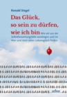 Das Gluck, so sein zu durfen, wie ich bin : Wie wir aus der Selbstbewertungsfalle aussteigen und im Hier und Jetzt unser Lebensgluck finden - eBook