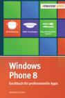 Windows Phone 8 : Kochbuch fur professionelle Apps - eBook