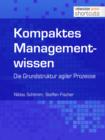 Kompaktes Managementwissen : Die Grunstruktur agiler Prozesse - eBook