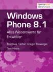 Windows Phone 8.1 : Alles Wissenswerte fur Entwickler - eBook