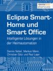 Eclipse SmartHome und Smart Office : Intelligente Losungen in der Heimautomation - eBook