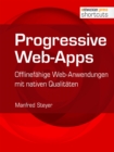 Progressive Web-Apps : Offlinefahige Web-Anwendungen mit nativen Qualitaten - eBook