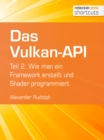 Das Vulkan-API : Teil 2: Wie man ein Framework erstellt und Shader programmiert - eBook