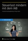 Steuerlast mindern mit dem IAB : Investitionsabzugsbetrag richtig nutzen - eBook