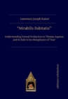 Mirabilis Dubitatio : Understanding Formal Production in Thomas Aquinas and its Role in his Metaphysics of ‘Esse’ - Book