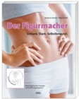 Der Figurmacher : Schlank. Stark. Selbstbewusst. - eBook