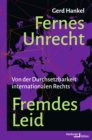 Fernes Unrecht. Fremdes Leid : Von der Durchsetzbarkeit internationalen Rechts - eBook