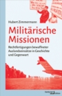Militarische Missionen : Rechtfertigungen bewaffneter Auslandeinsatze in Geschichte und Gegenwart - eBook