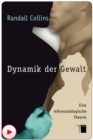 Dynamik der Gewalt : Eine mikrosoziologische Theorie - eBook