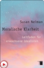 Moralische Klarheit : Leitfaden fur erwachsene Idealisten - eBook