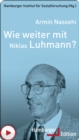Wie weiter mit Niklas Luhmann? - eBook