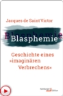 Blasphemie : Geschichte eines "imaginaren Verbrechens" - eBook