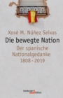 Die bewegte Nation : Der spanische Nationalgedanke 1808-2019 - eBook