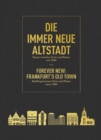 Die immer Neue Altstadt / Forever New: Frankfurt’s Old Town : Bauen zwischen Dom und Romer seit 1900 / Building between Dom and Romer since 1900 - Book