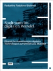 Stadtraum im digitalen Wandel : Raumliche Auswirkungen digitaler Technologien auf Umwelt und Mobilitat - Book