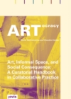 ARTocracy : Art, Informal Space, and Social Consewuence: A Curational Handbook in Collaborative Practice - eBook