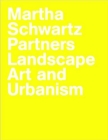 Martha Schwartz Partners : Landscape Art and Urbanism - Book